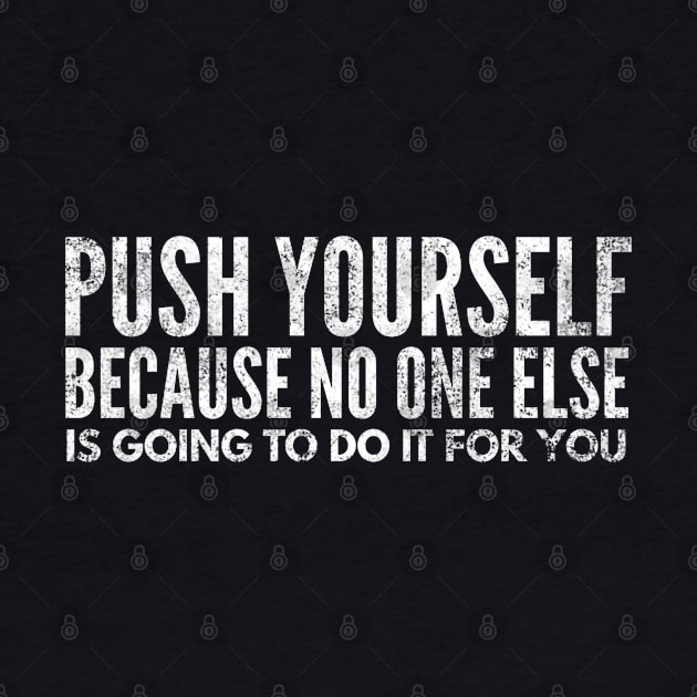 Push Yourself Because No One Else Is Going To Do It For You - Motivational Words by Textee Store